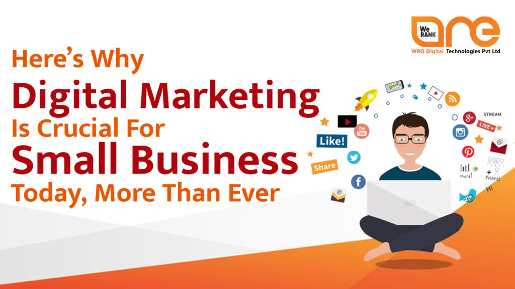Here’s Why Digital Marketing Is Crucial For Small Business Today, More Than Ever